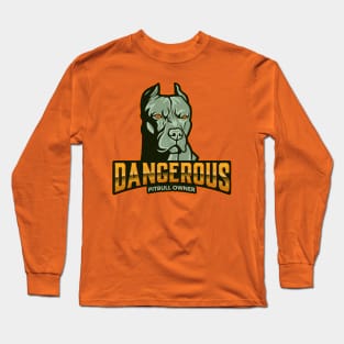 Dangerous Pitbull Owner Long Sleeve T-Shirt